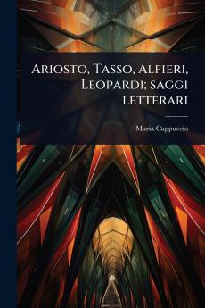 Ariosto Tasso Alfieri Leopardi; saggi letterari