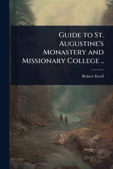 Guide to St. Augustine's Monastery and Missionary College ..