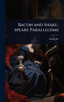 Bacon and Shake-speare Parallelisms