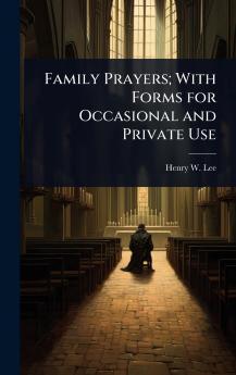 Family Prayers; With Forms for Occasional and Private Use