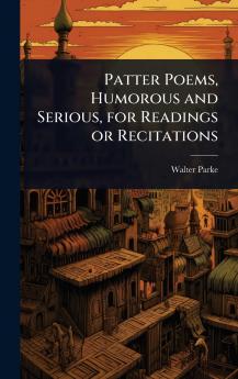 Patter Poems Humorous and Serious for Readings or Recitations