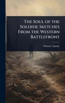 Soul of the Soldier; Sketches From the Western Battlefront