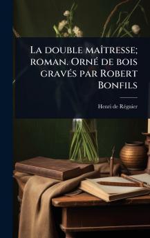 double maÃ(R)tresse; roman. OrnÃ(c) de bois gravÃ(c)s par Robert Bonfils