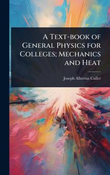 Text-book of General Physics for Colleges; Mechanics and Heat