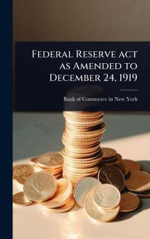 Federal Reserve act as Amended to December 24 1919