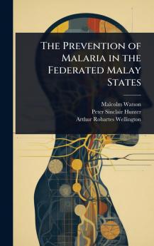Prevention of Malaria in the Federated Malay States