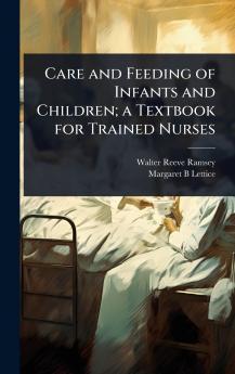 Care and Feeding of Infants and Children; a Textbook for Trained Nurses