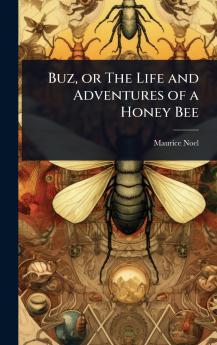 Buz or The Life and Adventures of a Honey Bee