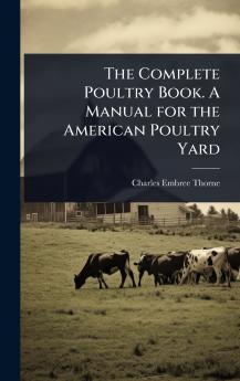 Complete Poultry Book. A Manual for the American Poultry Yard