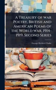 Treasury of war Poetry British and American Poems of the World war 1914-1919. Second Series