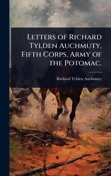 Letters of Richard Tylden Auchmuty Fifth Corps Army of the Potomac.
