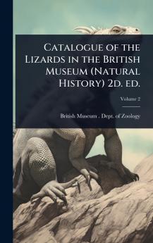 Catalogue of the Lizards in the British Museum (Natural History) 2d. ed.