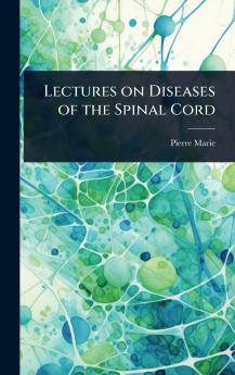 Lectures on Diseases of the Spinal Cord