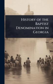 History of the Baptist Denomination in Georgia