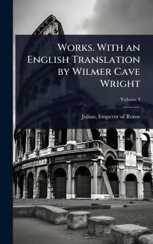 Works. With an English Translation by Wilmer Cave Wright