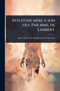 Avis d'une mère Ã son fils. Par Mme. de Lambert.