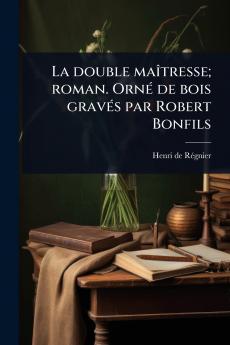 double maÃ(R)tresse; roman. OrnÃ(c) de bois gravÃ(c)s par Robert Bonfils