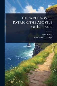 Writings of Patrick the Apostle of Ireland