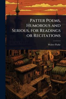 Patter Poems Humorous and Serious for Readings or Recitations