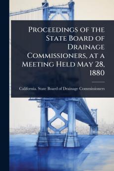 Proceedings of the State Board of Drainage Commissioners at a Meeting Held May 28 1880