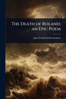 Death of Roland; an Epic Poem