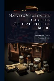 Harvey's Views on the use of the Circulation of the Blood