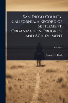 San Diego County California; a Record of Settlement Organization Progress and Achievement