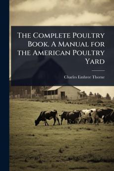 Complete Poultry Book. A Manual for the American Poultry Yard