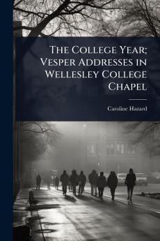 College Year; Vesper Addresses in Wellesley College Chapel