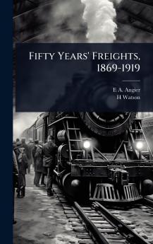 Fifty Years' Freights 1869-1919