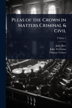 Pleas of the Crown in Matters Criminal & Civil