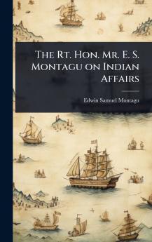 Rt. Hon. Mr. E. S. Montagu on Indian Affairs