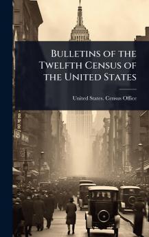 Bulletins of the Twelfth Census of the United States
