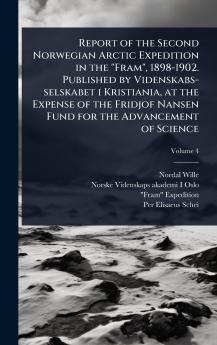 Report of the Second Norwegian Arctic Expedition in the Fram 1898-1902. Published by Videnskabs-selskabet i Kristiania at the Expense of the Fridjof Nansen Fund for the Advancement of Science