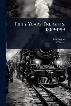 Fifty Years' Freights 1869-1919