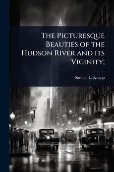 Picturesque Beauties of the Hudson River and its Vicinity;