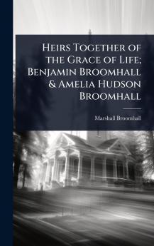 Heirs Together of the Grace of Life; Benjamin Broomhall & Amelia Hudson Broomhall