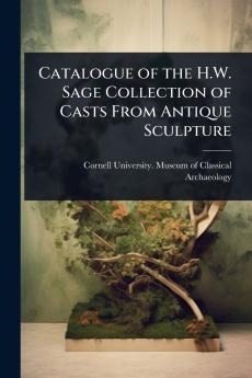 Catalogue of the H.W. Sage Collection of Casts From Antique Sculpture