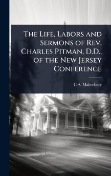 Life Labors and Sermons of Rev. Charles Pitman D.D. of the New Jersey Conference