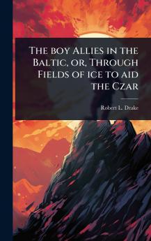 boy Allies in the Baltic or Through Fields of ice to aid the Czar