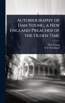 Autobiography of Dan Young a New England Preacher of the Olden Time