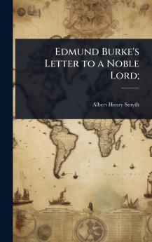 Edmund Burke's Letter to a Noble Lord;