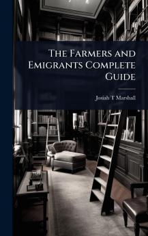 Farmers and Emigrants Complete Guide