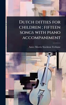Dutch ditties for children; fifteen songs with piano accompaniment