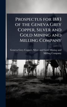 Prospectus for 1883 of the Geneva Grey Copper Silver and Gold Mining and Milling Company