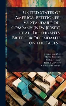 United States of America Petitioner vs. Standard oil Company (New Jersey) et al. Defendants. Brief for Defendants on the Facts ..