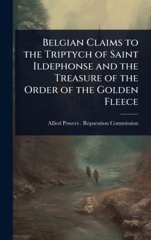 Belgian Claims to the Triptych of Saint Ildephonse and the Treasure of the Order of the Golden Fleece