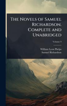 Novels of Samuel Richardson. Complete and Unabridged
