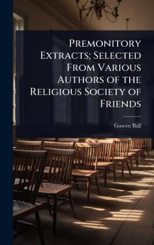 Premonitory Extracts; Selected From Various Authors of the Religious Society of Friends
