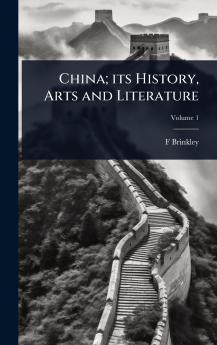 China; its History Arts and Literature